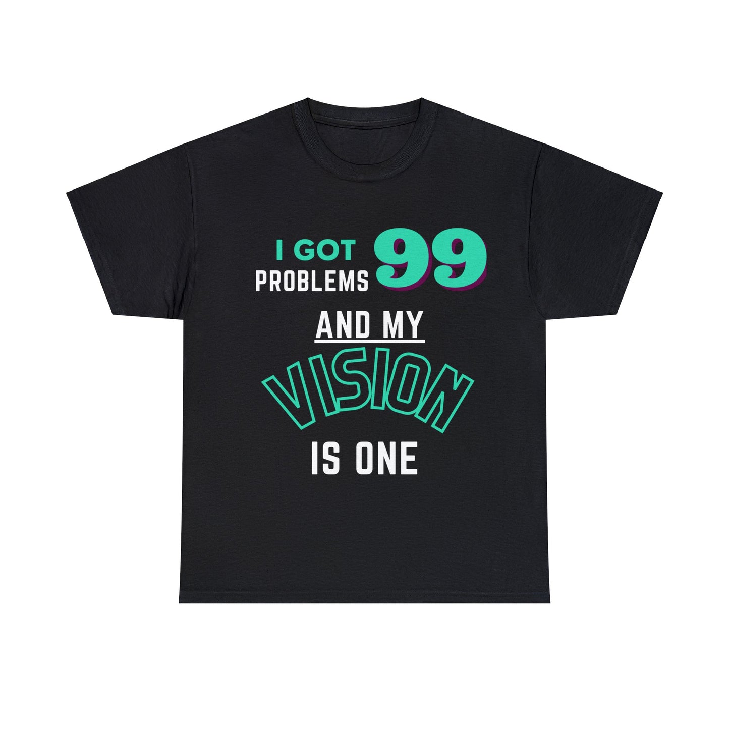I Got 99 Problems And My Vision Is One Tee