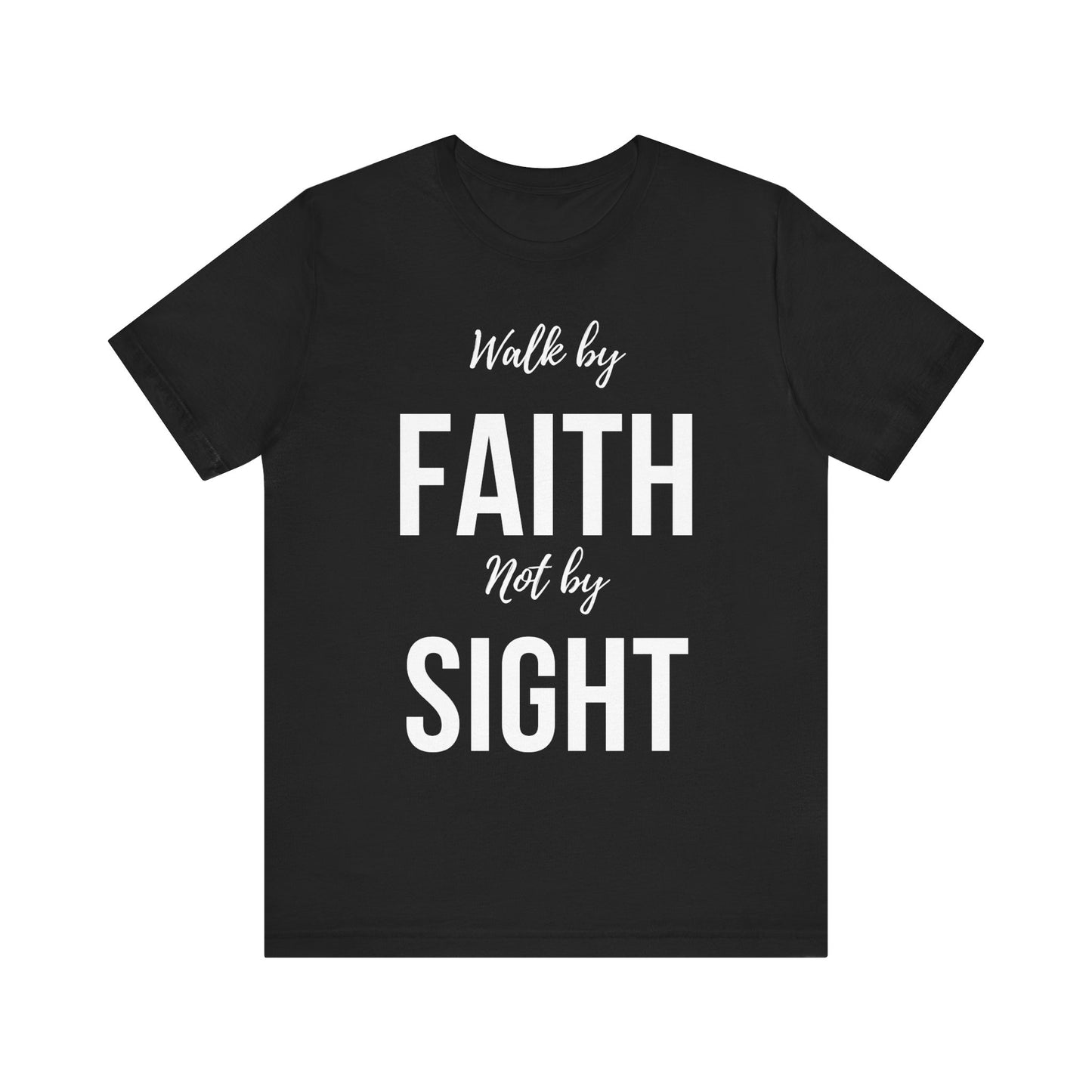 Walk By Faith Not By Sight Tee (white letters)