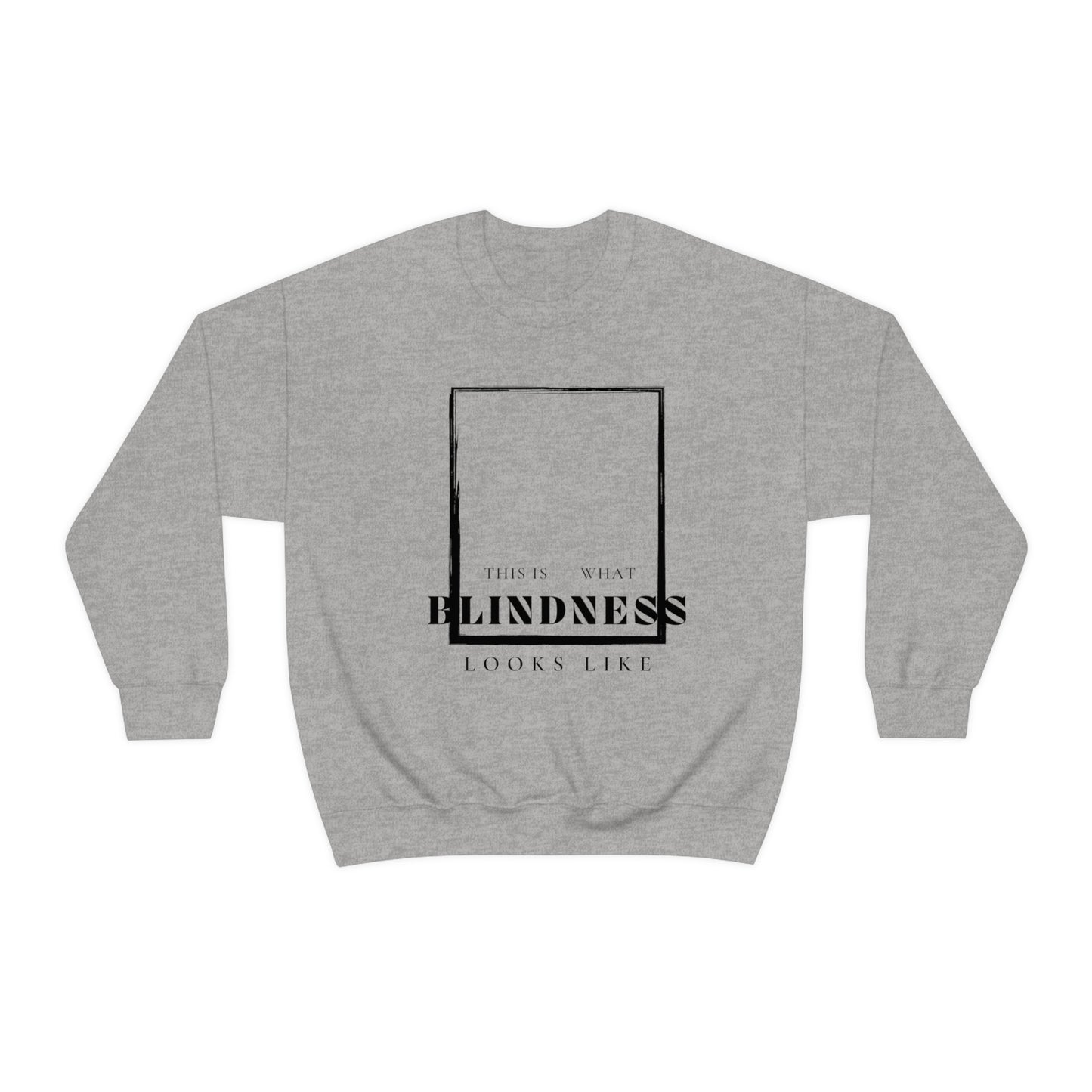Iight grey sweatshirt, this is what blindness looks like White letters
