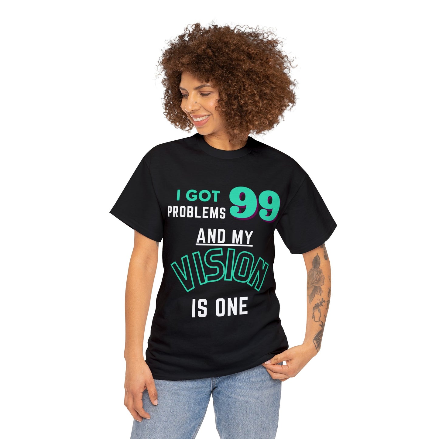 I Got 99 Problems And My Vision Is One Tee