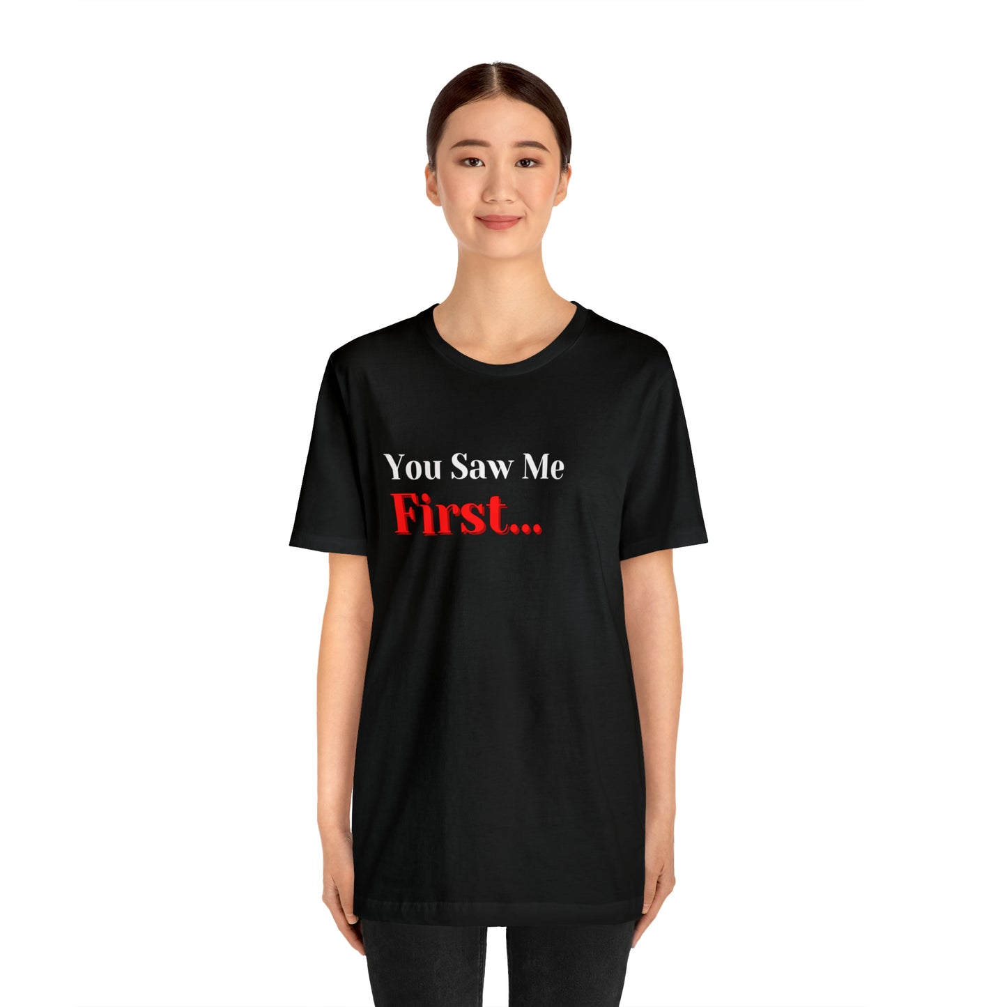 You Saw Me First Tee