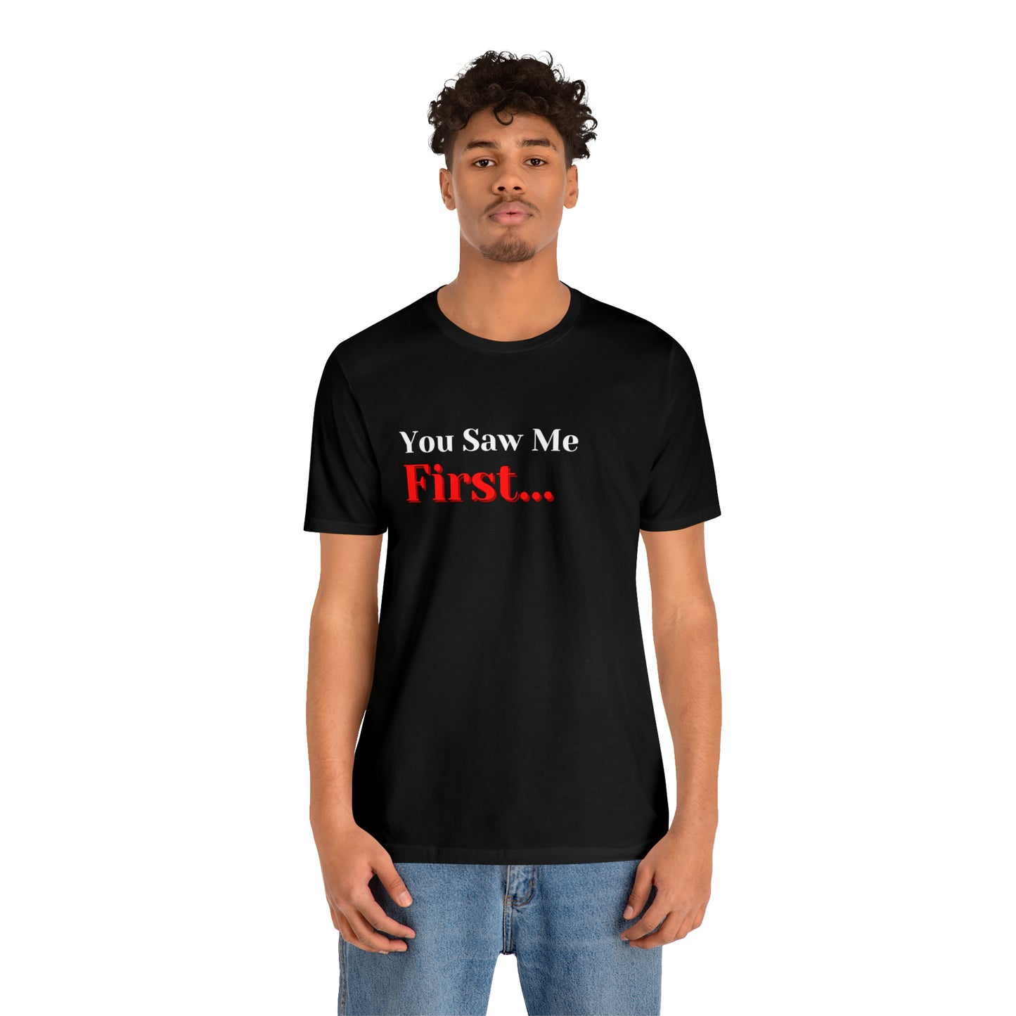 You Saw Me First Tee