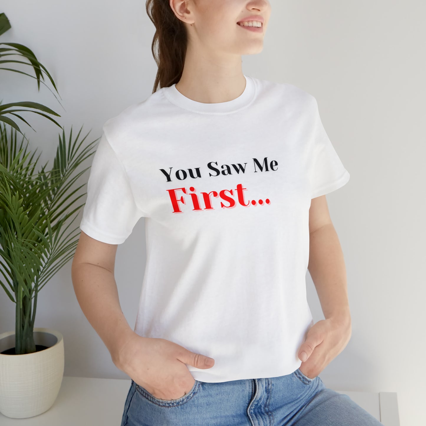 You Saw Me First Tee