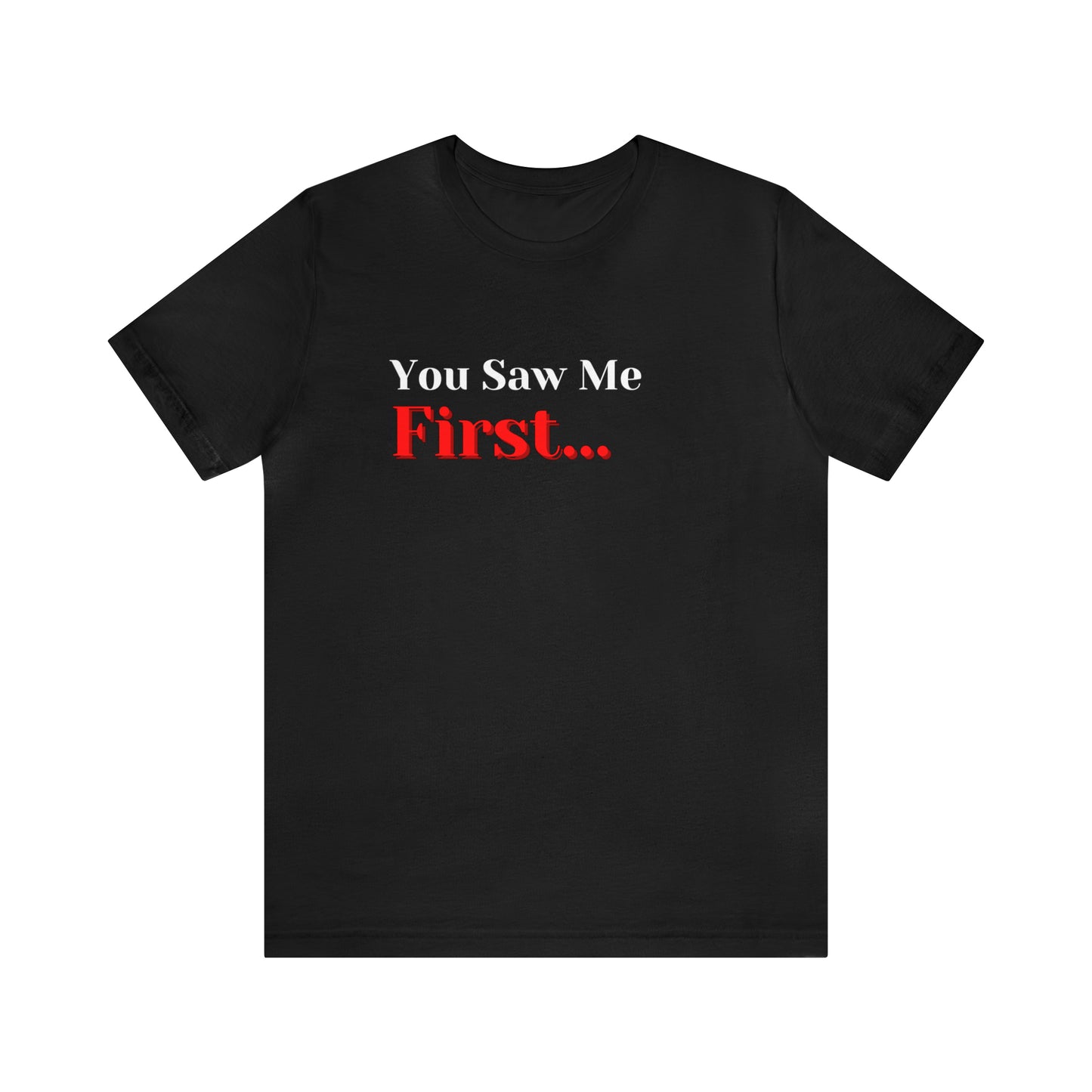 You Saw Me First Tee