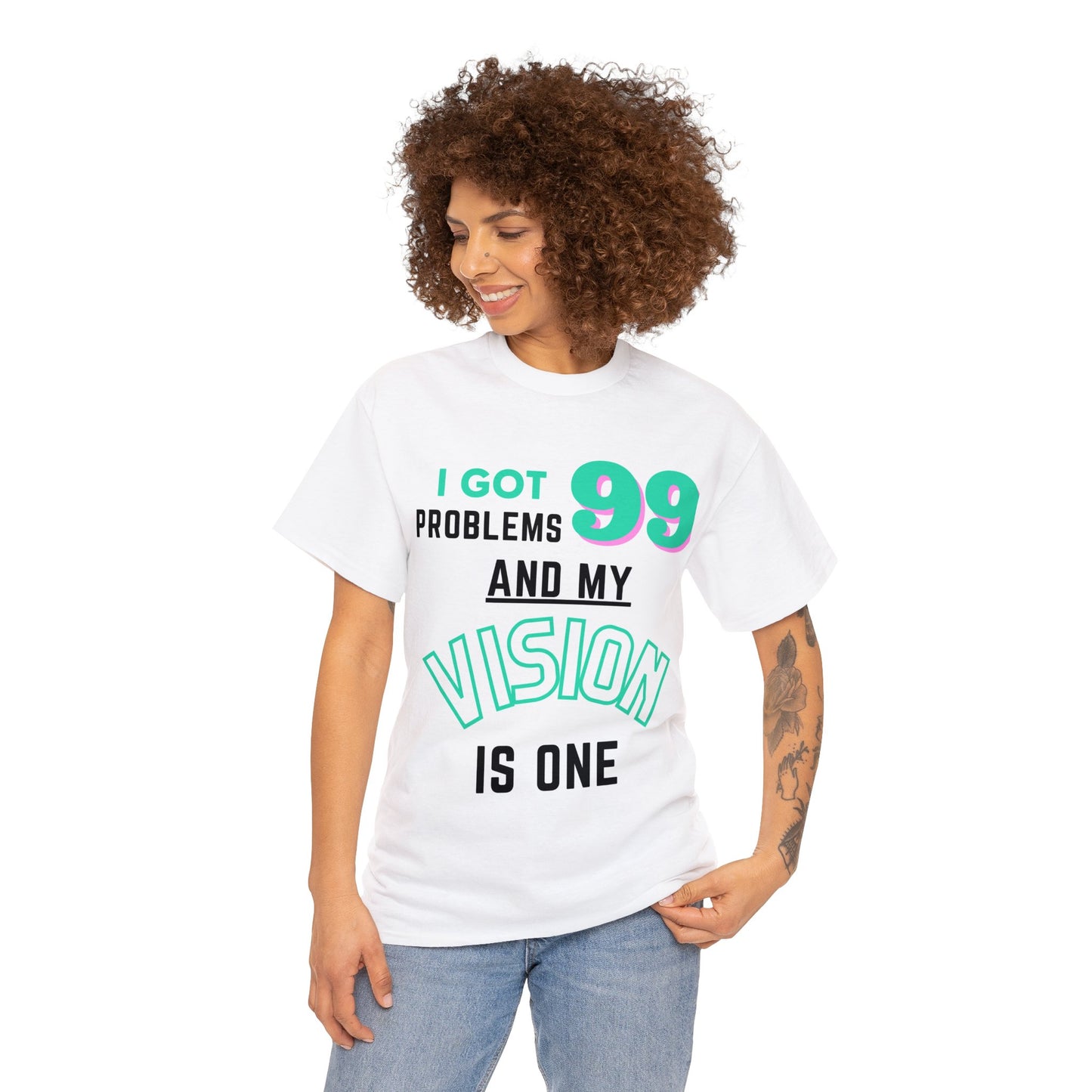 I Got 99 Problems And My Vision Is One  Tee