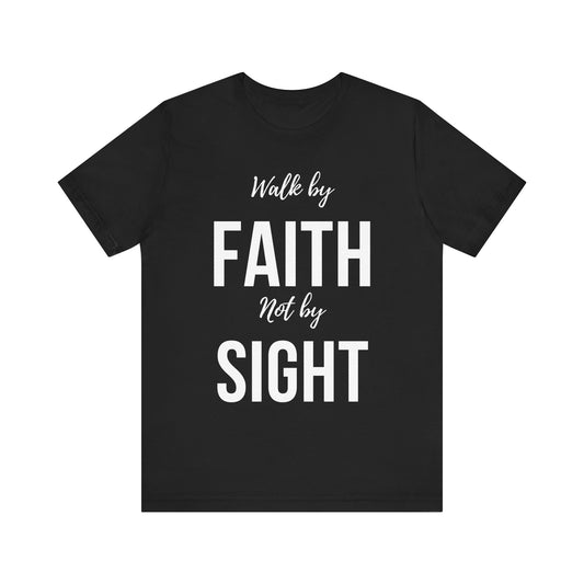 Walk By Faith Not By Sight Tee (white letters)