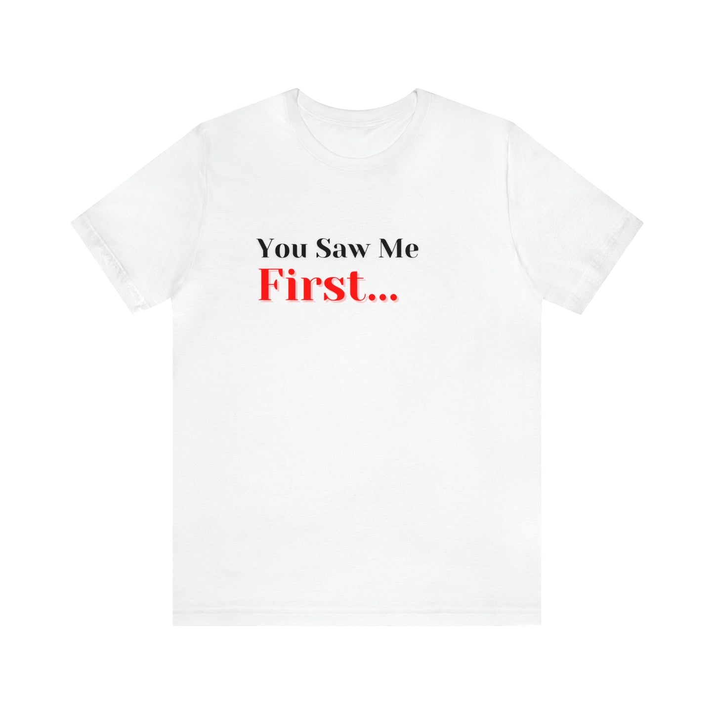 You Saw Me First Tee