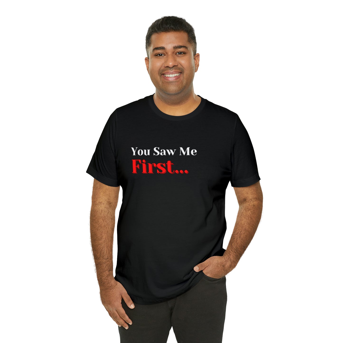 You Saw Me First Tee