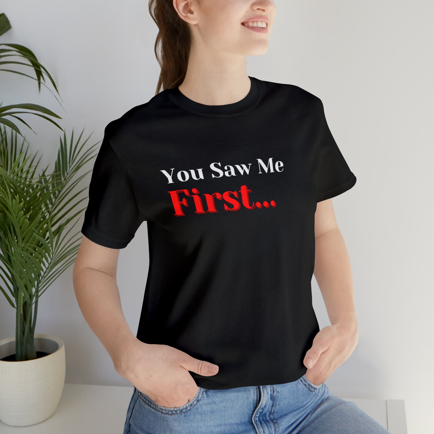 You Saw Me First Tee