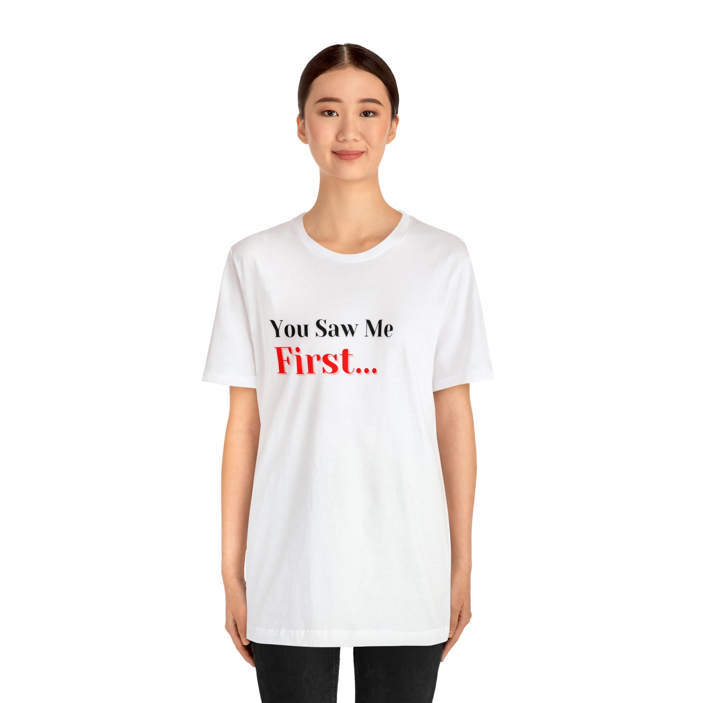 You Saw Me First Tee