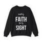 Walk by Faith Not by Sight  Sweatshirt