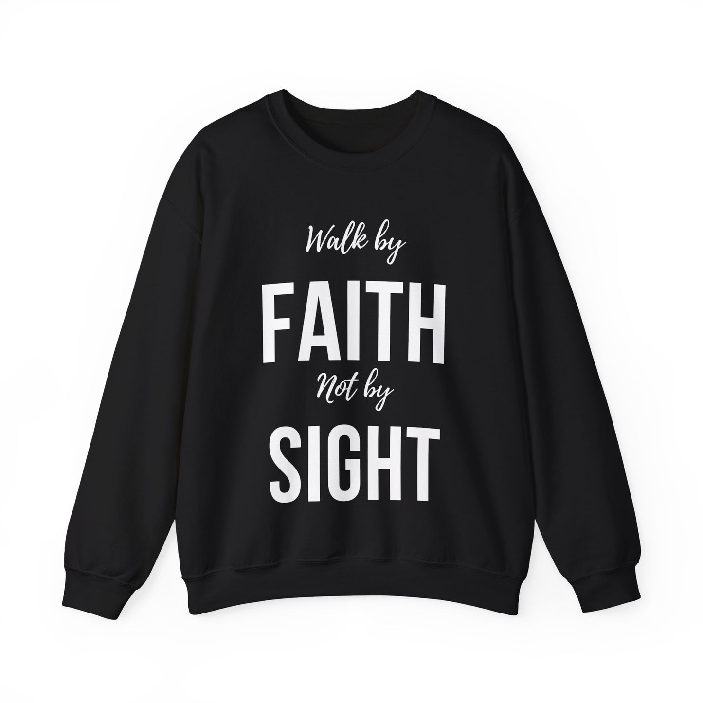 Walk by Faith Not by Sight  Sweatshirt