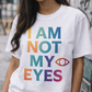 I Am Not My Eyes Tee