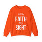 Walk by Faith Not by Sight  Sweatshirt