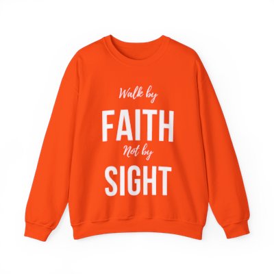 Walk by Faith Not by Sight  Sweatshirt