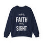 Walk by Faith Not by Sight  Sweatshirt