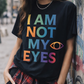 I Am Not My Eyes Tee