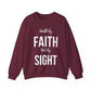 Walk by Faith Not by Sight  Sweatshirt