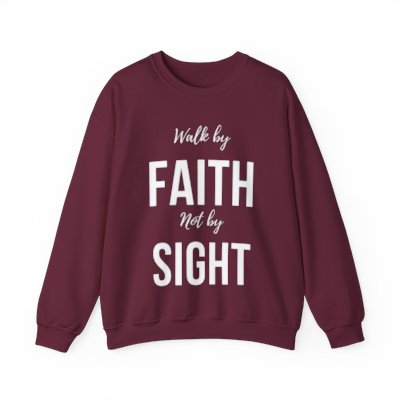 Walk by Faith Not by Sight  Sweatshirt