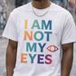 I Am Not My Eyes Tee
