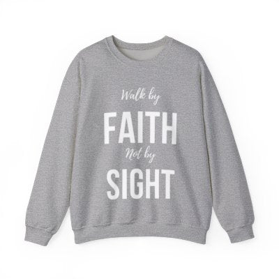 Walk by Faith Not by Sight  Sweatshirt