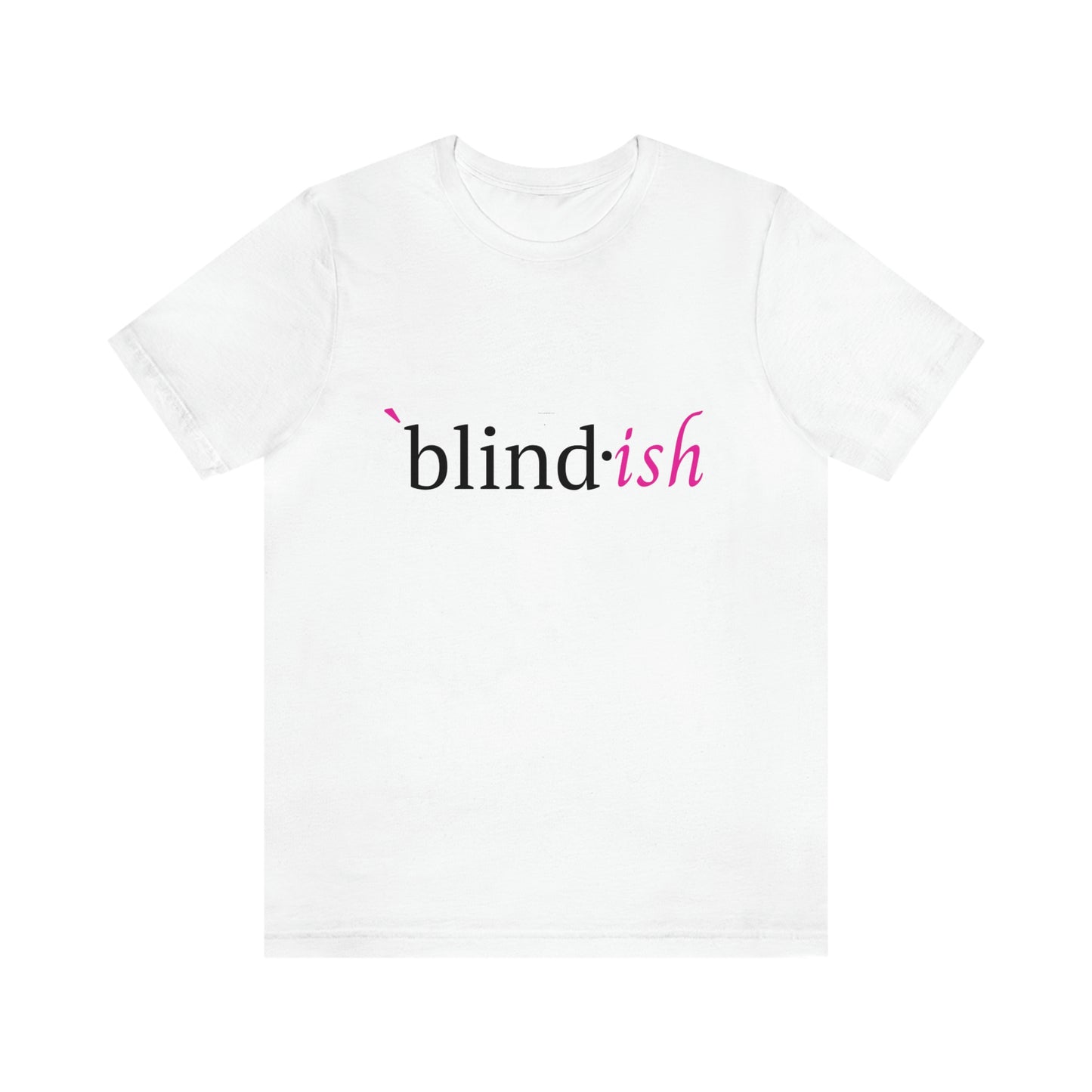 `Blindish white tshirt ` is hot pink blind• black letters ish hot pink lower case italicized letters